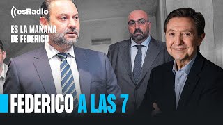 Federico a las 7 La investigación va cercando a José Luis Ábalos [upl. by Yalc124]