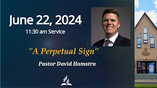 June 22 2024  A Perpetual Sign by Pastor David Hamstra [upl. by Adnahcir688]