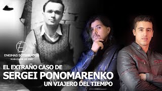 El hombre que VIAJO EN EL TIEMPO y dejó EVIDENCIAS Sergei Ponomarenko podcast desfasetemporal [upl. by Alegnat]