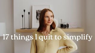 17 things I quit to simplify my life  minimalism amp slow living [upl. by Yeaton405]