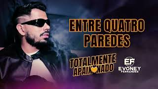 ENTRE QUATRO PAREDES  Evoney Fernandes CD Totalmente Apaixonado [upl. by Milak]