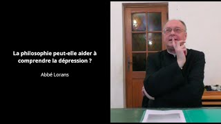 La philosophie peutelle aider à comprendre la dépression   Abbé Alain Lorans [upl. by Jarret961]