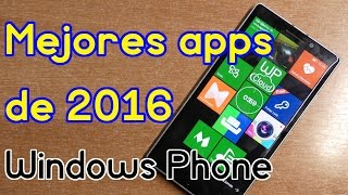 Las mejores apps del año 2016 para Windows Phone y Windows 10 Mobile [upl. by Enieledam]