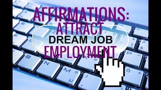 Affirmations Manifest a Job Attract Dream Job Confidence in Employment Search [upl. by Ioyal]