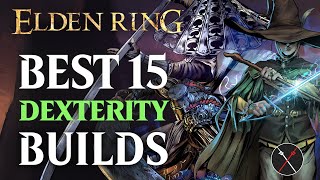 Elden Ring Best 15 Dexterity Builds  Early and Late Game [upl. by Darn]