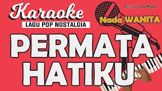 Karaoke PERMATA HATIKU  Rafika Duri Nada WANITA Music By Lanno Mbauth [upl. by Rednas]