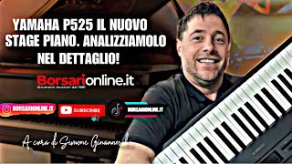 YAMAHA P525 il nuovo Stage Piano Analizziamolo nel dettaglio a cura di borsarionlineit [upl. by Aisemaj40]