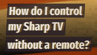 How do I control my Sharp TV without a remote [upl. by Thagard400]