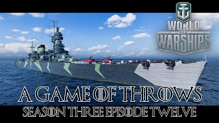 World of Warships  A Game of Throws Season Three Episode 12 [upl. by Resarf376]