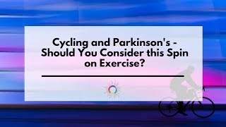 Cycling and Parkinsons  Should You Consider this Spin on Exercise [upl. by Etnomal]