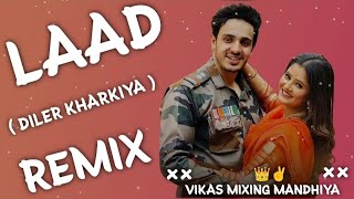 Laad Song Remix Diler Kharkiya Vikas Mixing MandhiyaHard bass Vibrations Dj Remix song 2024 [upl. by Notsirk795]