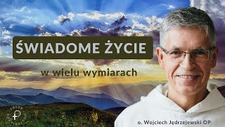 Świadome życie w wielu wymiarach  o Wojciech Jędrzejewski [upl. by Jaunita]