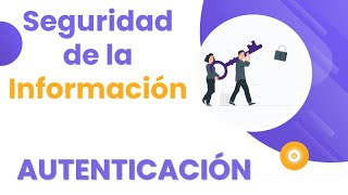 Seguridad de la información LA AUTENTICACIÓN [upl. by Moselle108]