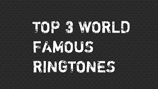 Top 3 World Famous Ringtones [upl. by Drofdarb]