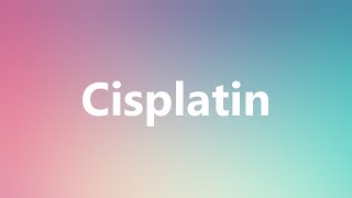 Cisplatin  Medical Meaning and Pronunciation [upl. by Ashleigh]