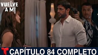 VUELVE A MÍ Capítulo 84 Completo Telemundo [upl. by Levison]