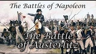 Napoleons Battles  The Battle of Austerlitz [upl. by Rockefeller]