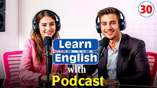 Learn English With Podcast  English Learning Podcast  Podcast For Intermediate  Episode 30 [upl. by Yerggoeg]