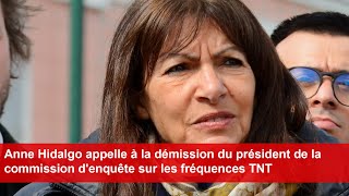 Anne Hidalgo appelle à la démission du président de la commission denquête sur les fréquences TNT [upl. by Ardle528]