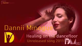 Dannii Minogue  Healing on the dancefloor Unreleased song 2011  HD [upl. by Staal]