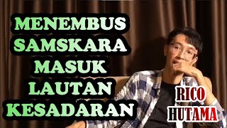 RICO HUTAMA MENEMBUS SAMSKARA MENCAPAI LAUTAN KESADARAN [upl. by Arbas]