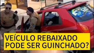 VEÍCULO REBAIXADO PODE SER GUINCHADO [upl. by Yeslek260]