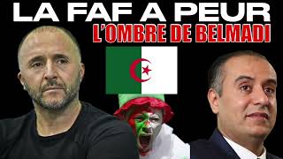 LA FAF A PEUR DES SUPPORTERS LOMBRE DE BELMADI SUR LEQUIPE DALGERIE ET WALID SADI [upl. by Bat]