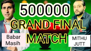 MITHU JUTT vs BABAR MASIH  GRAND FINAL MATCH DECIDER FRAME FOR PRIZE 🏆 MONEY 💰 500000 ✨ final [upl. by Aseeram]