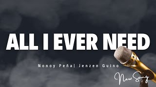 All I Ever Need  Nonoy Peña  Jenzen Guino  Lyrics [upl. by Relyk]