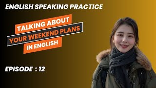 English Speaking Practice For Beginners  Learn to Talk About Your Weekend Plans in English  EP 12 [upl. by Ahsuas]