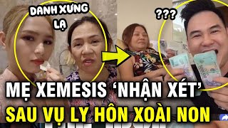 Mẹ Xemesis lần đầu nhận xét về Xoài Non sau vụ ly hôn cách gọi con dâu cũ gây chú ý [upl. by Nodnarb]