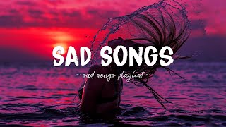 Sad Songs ♫ Sad songs playlist for broken hearts  Depressing Songs 2024 That Will Make You Cry [upl. by Trinette966]