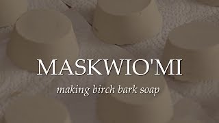 MASKWIOMI making birch bark soap [upl. by Arat]