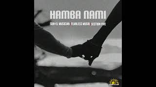 SunEL Musician Fearless Musiq Section Five  Hamba Nami Official Audio [upl. by Eimrej]