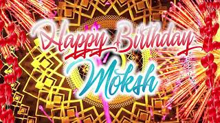 Happy Birthday Moksh Moksh Best Birthday Song 2021 Moksh Birthday Gift Video [upl. by Aneled]