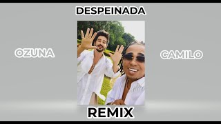 DESPEINADA Remix Ozuna x Camilo  Leonel Chavez Dj [upl. by Erdnaed115]