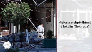 Historia e shpërthimit në lokalin “Sekiraqa” [upl. by Brietta]