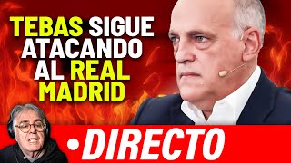 🔴 TEBAS SIGUE ATACANDO AL REAL MADRID [upl. by Sirc]