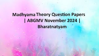 Madhyama Theory Question Papers  ABGMV November 2024 Bharatnatyam prathama poorna questionpaper [upl. by Aiksa]