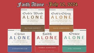 July 10 2024  Sola Fide  Faith Alone [upl. by Muhan608]