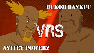 BUKOM BANKU VRS AYITEY POWERS cartoon [upl. by Onirotciv]