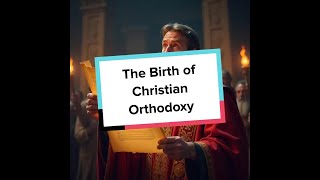 The Birth of Christian Orthodoxy [upl. by Arriaet612]