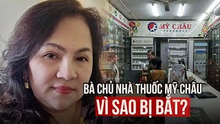 Vì sao bà chủ nhà thuốc Mỹ Châu ở TPHCM bị bắt [upl. by Crystie796]