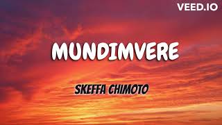 Mundimvere  Skeffa Chimoto Lyrics New release [upl. by Kerril]