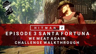 HITMAN 2  Santa Fortuna  We Meat Again  FeatChallenge  Walkthrough  Colombia [upl. by Nwahsit]