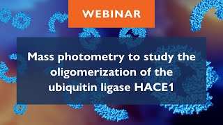 Mass photometry to study the oligomerization of the ubiquitin ligase HACE1 [upl. by Ardelis]