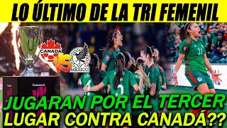 MÉXICO VS CANADÁ ¿CUÁNDO JUGARÁN POR EL TERCER LUGAR DE LA COPA ORO W POR LA MEDALLA [upl. by Richer670]