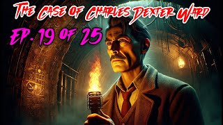 The Case of Charles Dexter Ward  Ep 19 of 25  H P Lovecraft [upl. by Donetta]