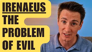 Irenaeus Theodicy  Developing into God’s Likeness  The Problem of Evil [upl. by Divad]