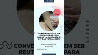 Convênios podem ser reutilizados para ajudar na cobrança de dívidas trabalhistas [upl. by Tiossem173]